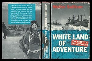 White Land of Adventure: The Story of the Antarctic.