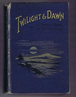 Twilight and Dawn or Simple Talks on the Six Days of Creation