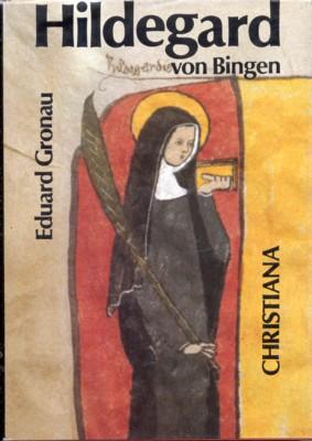 Hildegard von Bingen : 1098 - 1179 ; prophet. Lehrerin d. Kirche an d. Schwelle u. am Ende d. Neu...