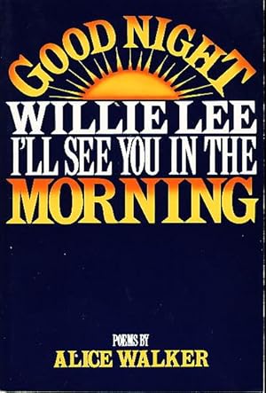 Seller image for GOOD NIGHT WILLIE LEE, I'LL SEE YOU IN THE MORNING for sale by Bookfever, IOBA  (Volk & Iiams)