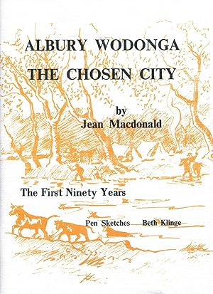 Albury Wodonga, the chosen city : the first ninety years and Albury Wodonga the chosen city: dest...
