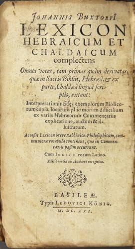 Seller image for Johannis Buxtorfi Lexicon Hebraicum et Chaldaicum: complectens omnes voces, tam primas qum derivatas, qua in Sacris Bibliis, Hebr, & ex parte, Chaldae lingu scriptis, extant: interpretationis fide, exemplorum Bibliocorum copi, locorum plurimorum difficilium ex variis Hebrorum commentariis explicatione, auctum & illustratum . Editio tertia, ab authore recognita for sale by Rulon-Miller Books (ABAA / ILAB)