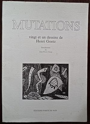 Mutations, vingt et un dessins de Henri Goetz, introduction de Jean-Pierre Geay,