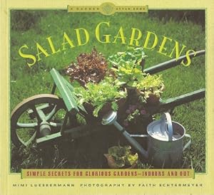 Salad Gardens: Simple Secrets for Glorious Gardens -- Indoors and Out