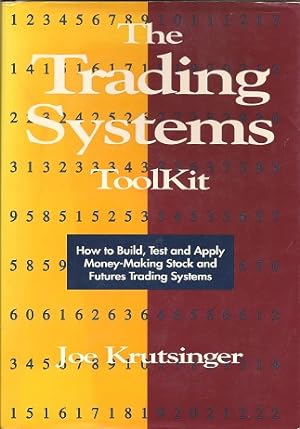 The Trading Systems Toolkit: How to Build, Test and Apply Money-Making Stock and Futures Trading ...