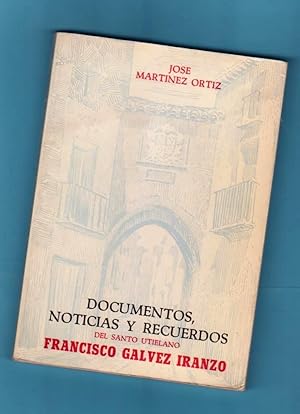 Imagen del vendedor de DOCUMENTOS, NOTICIAS Y RECUERDOS DEL SANTO UTIELANO FRANCISCO GALVEZ IRANZO. Documentos, noticias y recuerdos de Francisco Glvez Iranzo, hijo de Utiel. a la venta por Librera DANTE