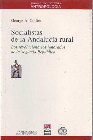 SOCIALISTAS DE LA ANDALUCIA RURAL. LOS REVOLUCIONARIOS IGNORADOS DE LA SEGUNDA REPUBLICA ESPAÑOLA.