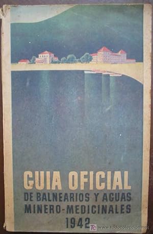 GUIA OFICIAL DE BALNEARIOS Y AGUAS MINERO - MEDICINALES 1942