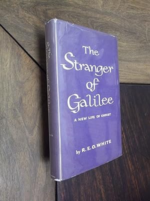 The Stranger of Galilee: A New Life of Christ