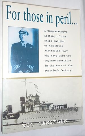 Seller image for For Those In Peril - A Comprehensive Listing of the Ships and Men of th Royal Australian Navy Who Have Paid the Supreme Sacrifice in the Wars of the Twentieth Century for sale by E. Manning Books