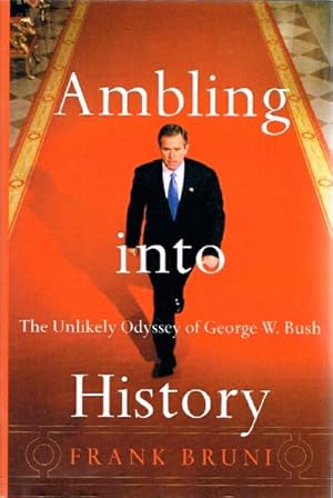 Seller image for Ambling Into History The Unlikely Odyssey of George W. Bush for sale by Round Table Books, LLC