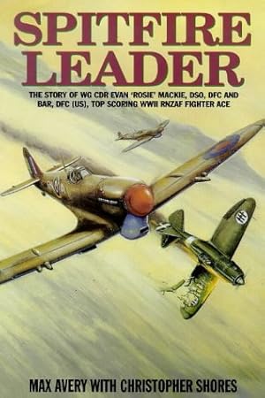 Seller image for Spitfire Leader: Flying Career of Wing Commander Evan (Rosie) Mackie, DSO, DFC and Bar, DFC(US), New Zealand Fighter Ace for sale by Modernes Antiquariat an der Kyll