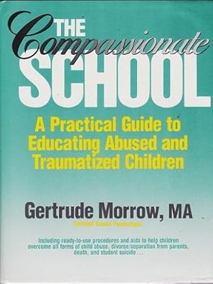 Seller image for The Compassionate School : A practical guide to educating abused and traumatized children for sale by Shamrock Books