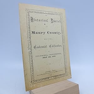 A Historical Sketch of Maury County read at the Centennial Celebration in Columbia, Tennessee, Ju...