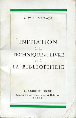 INITIATION A LA TECHNIQUE DU LIVRE ET A LA BIBLIOPHILIE.