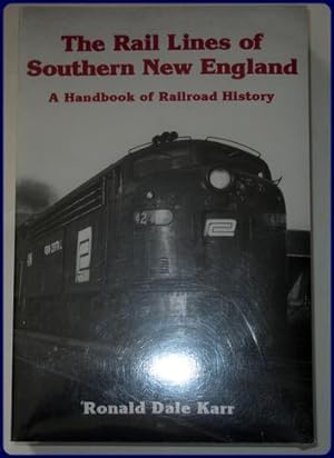 Seller image for THE RAIL LINES OF SOUTHERN NEW ENGLAND. A Handbook of Railroad History. for sale by Parnassus Book Service, Inc