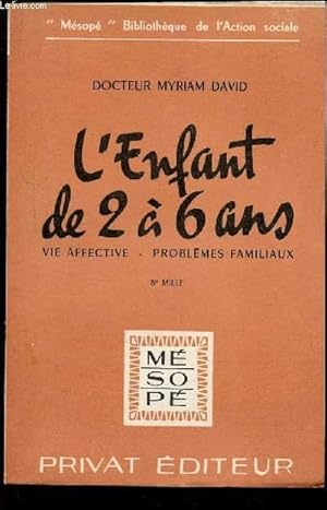 Seller image for L'ENFANT DE 2 A 6 ANS - VIE AFFECTIVE - PROBLEMES FAMILIAUX / COLLECTION "MESOPEE" BIBLIOTHEQUE DE L'ACTION SOCIALE. for sale by Le-Livre