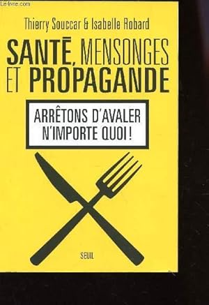 Seller image for SANTE, MENSONGES ET PROPAGANDE : ARRETONS D'AVALER N'IMPORTE QUOI!. for sale by Le-Livre