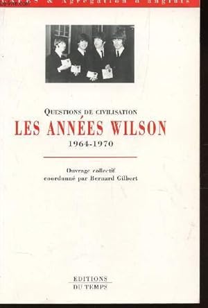 Bild des Verkufers fr QUESTIONS DE CIVILISATION LES ANNEES WILSON (1964-1970)/ COLLECTION CAPES ET AGRGATION D'ANGLAIS. zum Verkauf von Le-Livre