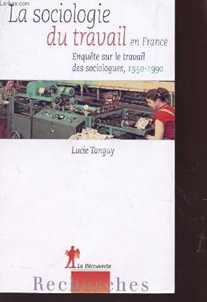 Image du vendeur pour LA SOCIOLOGIE DU TRAVAIL EN FRANCE - ENQUETE SUR LE TRAVAIL DES SOCIOLOGUES - 1950-1990. mis en vente par Le-Livre