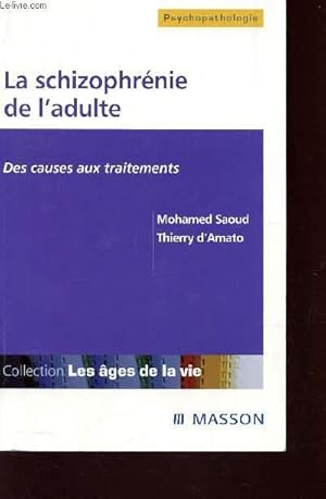 Seller image for LA SCHIZOPHRENIE DE L'ADULTE - DES CAUSES AUX TRAITEMENTS / COLLECTION PSYCHOPATHOLOGIE" - LES AGES DE LA VIE. for sale by Le-Livre