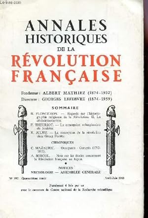 Bild des Verkufers fr ANNALES HISTORIQUES DE LA REVOLUTION FRANCAISE - N192 - AVRIL-JUIN 1968 / REGARDS SUR L'HISTRIOGRAPHIE RELIGIEUSE DE LA REVOLUTION - II, LA DECHRISTIANISATION PAR B. PLONGERON / LE CONCEPTION ROBESPIERRRISTE DU BONHEUR PAR F. THEURIOT / LE CONCEPTION . zum Verkauf von Le-Livre