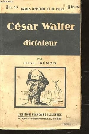 Seller image for CESAR WALTER, DICTATEUR. / COLLECTION "DRAMES D'HISTOIRE ET DE POLICE" for sale by Le-Livre