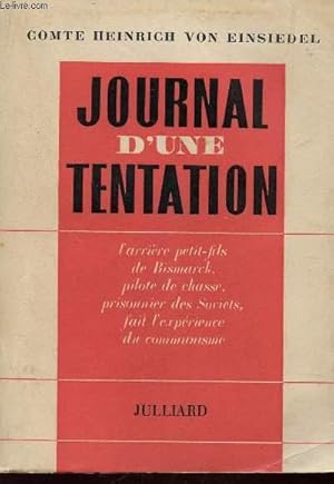 Imagen del vendedor de JOURNAL D'UNE TENTATION / L'ARRIERE PETIT FILS DEBISMARCK, PILOTE DE CHASSE, PRISONNIERS DES SOVIETS, FAIT L'EXPERIENCE DU COMMUNISTE. a la venta por Le-Livre