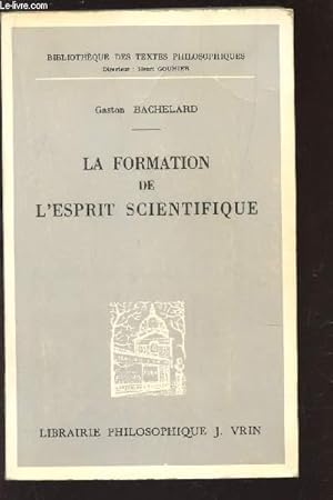 Seller image for LA FORMATION DE L'ESPRIT SCIENTIFIQUE : CONTRIBUTION A UNE PSYCHANALYSE DE LA CONNAISSANCE OBJECTIVE / COLLECTION "BIBLIOTHEQUE DES TEXTES PHILOSOPHIQUES". for sale by Le-Livre