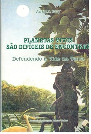 PLANETAS VIVOS SÃO DIFÍCEIS DE ENCONTRAR. DEFENDENDO A VIDA NA TERRA