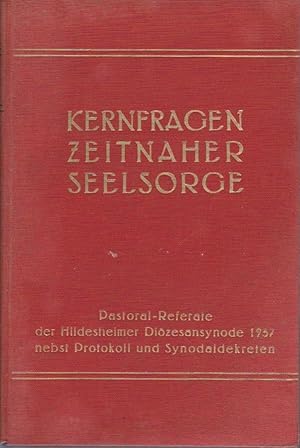 Kernfragen zeitnaher Seelsorge : Pastoral-Referate d. Hildesheimer Diözesansynode 1937 nebst Prot...