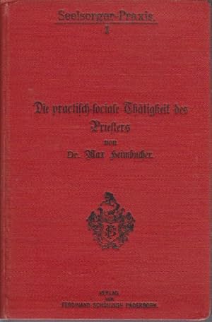 Bild des Verkufers fr Die Practisch-sociale Thtigkeit des Priesters der Wie kann jeder Priester einiges z. Lsung u. soz. Frage beitragen? : Mit e. Fhrer durch d. soz. Literatur. Von , Seelsorger-Praxis , 1 zum Verkauf von Bcher bei den 7 Bergen