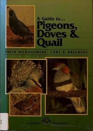 A Guide to Pigeons, Doves & Quail: Their Management, Care and Breeding