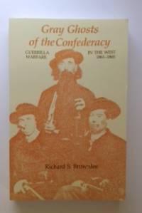 Bild des Verkufers fr Gray Ghosts of the Confederacy Guerrila Warfare In The West 1861 - 1865 zum Verkauf von WellRead Books A.B.A.A.