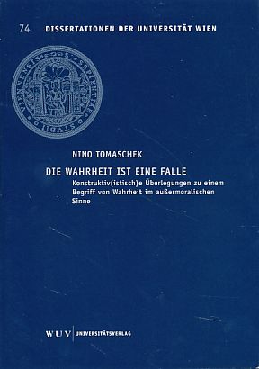 Bild des Verkufers fr Die Wahrheit ist eine Falle. Konstruktiv(istisch)e berlegungen zu einem Begriff von Wahrheit im auermoralischen Sinne. Vorwort, Kurt Rudolf Fischer. Universitt Wien: Dissertationen der Universitt Wien Bd. 74. zum Verkauf von Fundus-Online GbR Borkert Schwarz Zerfa