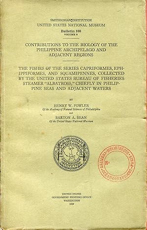 Seller image for Contributions to the biology of the philippine archipelago and adjacent regions, The fishes of the series capriformes, ephippiformes, and squamipennes, collected by the united states bureau of fisheries steamer " Albatross ", chiefly in philippine seas and adjacent waters for sale by Sylvain Par