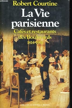 Immagine del venditore per LA VIE PARISIENNE, CAFES ET RESTAURANTS DES BOULEVARDS, 1814-1914 venduto da Le-Livre