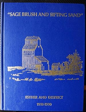 SAGE BRUSH AND SIFTING SAND: ESTHER AND DISTRICT. 1910-1990. Alberta