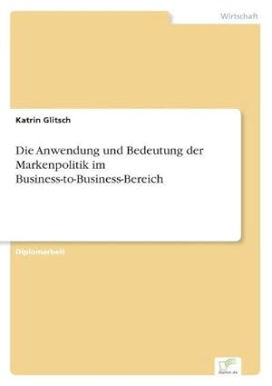 Immagine del venditore per Die Anwendung und Bedeutung der Markenpolitik im Business-to-Business-Bereich venduto da AHA-BUCH GmbH