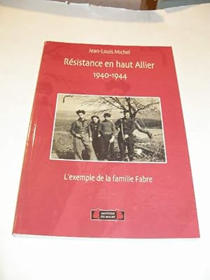 RESISTANCE EN HAUT ALLIER 1940 1944 : L' EXEMPLE DE LA FAMILLE FABRE