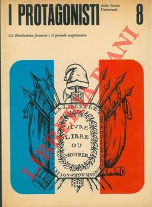 I protagonisti della storia universale. 8. La Rivoluzione Francese e eil periodo napoleonico.