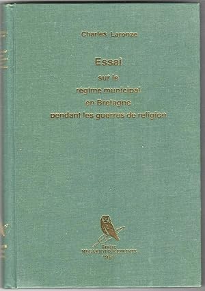 Essai sur le régime municipal en Bretagne pendant les guerres de religion. Thèse [1890].