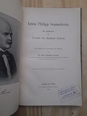 Ignaz Philipp Semmelweis, der Entdecker der Ursache des Kindbett-Fiebers : ein Beitrag zur Geschi...