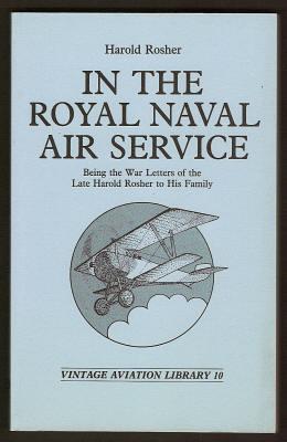 Image du vendeur pour IN THE ROYAL NAVAL AIR SERVICE - Being the War Letters of the Late Harold Rosher to His Family mis en vente par A Book for all Reasons, PBFA & ibooknet