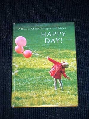 Happy Day!: A Book of Cheery Thoughts and Wishes