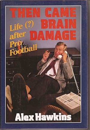 Then Came Brain Damage: Life (?) after Pro Football (inscribed association copy)