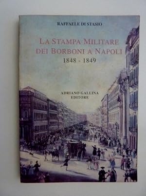 Immagine del venditore per LA STAMPA MILITARE DEI BORBONI A NAPOLI 1848 - 1849" venduto da Historia, Regnum et Nobilia