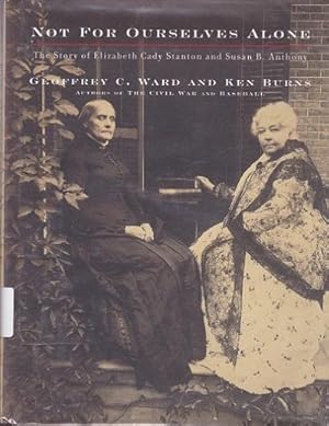 Not for Ourselves Alone: The Story of Elizabeth Cady Stanton and Susan B. Anthony