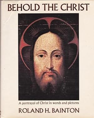 Behold The Christ : A portrayal of Christ in words and Pictures