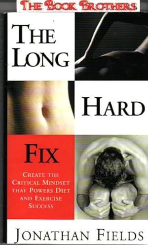 Seller image for The Long Hard Fix: Create the Critical Mindset the Powers Diet & Exercise Success for sale by THE BOOK BROTHERS